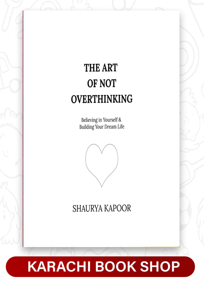 The Art of Not Overthinking: Believing in Yourself and Building Your Dream Life By Shaurya Kapoor